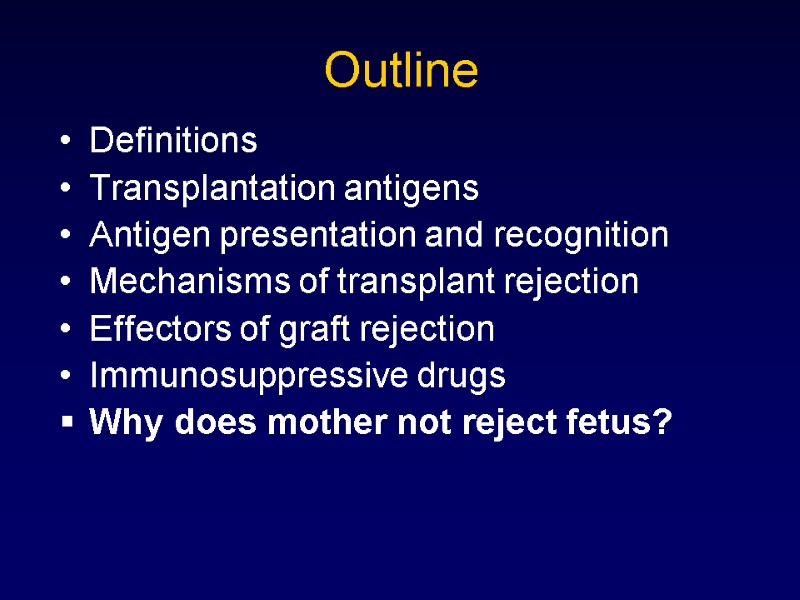 Outline Definitions  Transplantation antigens Antigen presentation and recognition Mechanisms of transplant rejection Effectors